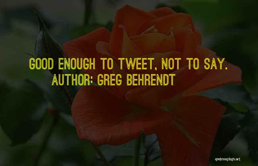 Greg Behrendt Quotes: Good Enough To Tweet, Not To Say.