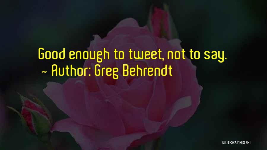 Greg Behrendt Quotes: Good Enough To Tweet, Not To Say.