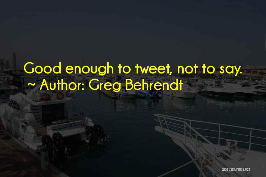 Greg Behrendt Quotes: Good Enough To Tweet, Not To Say.