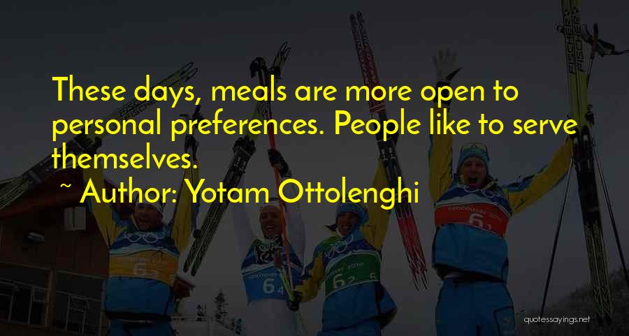 Yotam Ottolenghi Quotes: These Days, Meals Are More Open To Personal Preferences. People Like To Serve Themselves.