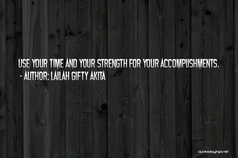 Lailah Gifty Akita Quotes: Use Your Time And Your Strength For Your Accomplishments.
