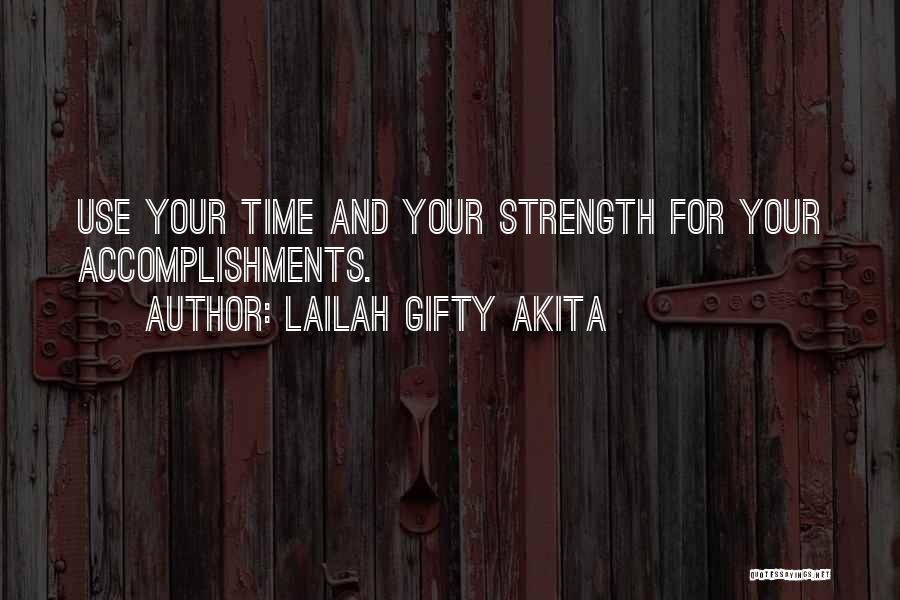 Lailah Gifty Akita Quotes: Use Your Time And Your Strength For Your Accomplishments.