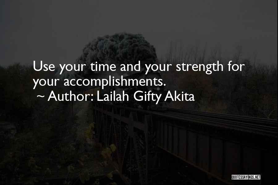 Lailah Gifty Akita Quotes: Use Your Time And Your Strength For Your Accomplishments.