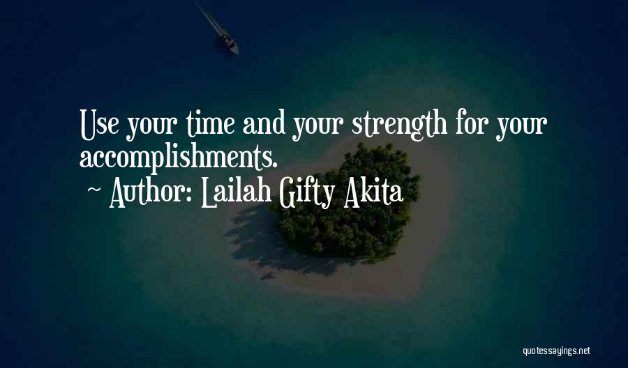 Lailah Gifty Akita Quotes: Use Your Time And Your Strength For Your Accomplishments.