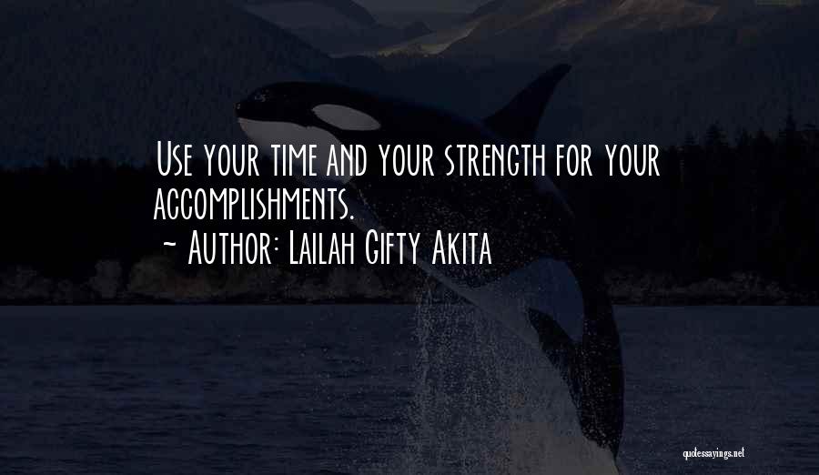 Lailah Gifty Akita Quotes: Use Your Time And Your Strength For Your Accomplishments.