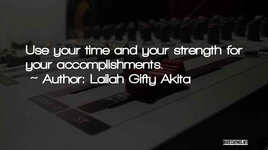 Lailah Gifty Akita Quotes: Use Your Time And Your Strength For Your Accomplishments.