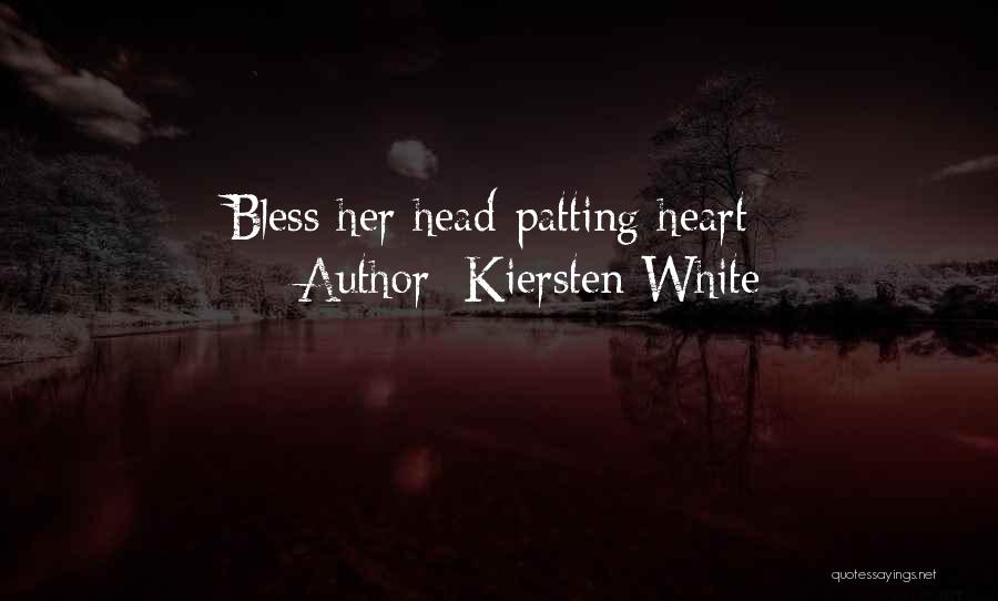 Kiersten White Quotes: Bless Her Head-patting Heart