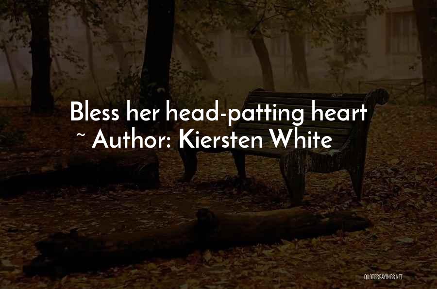 Kiersten White Quotes: Bless Her Head-patting Heart