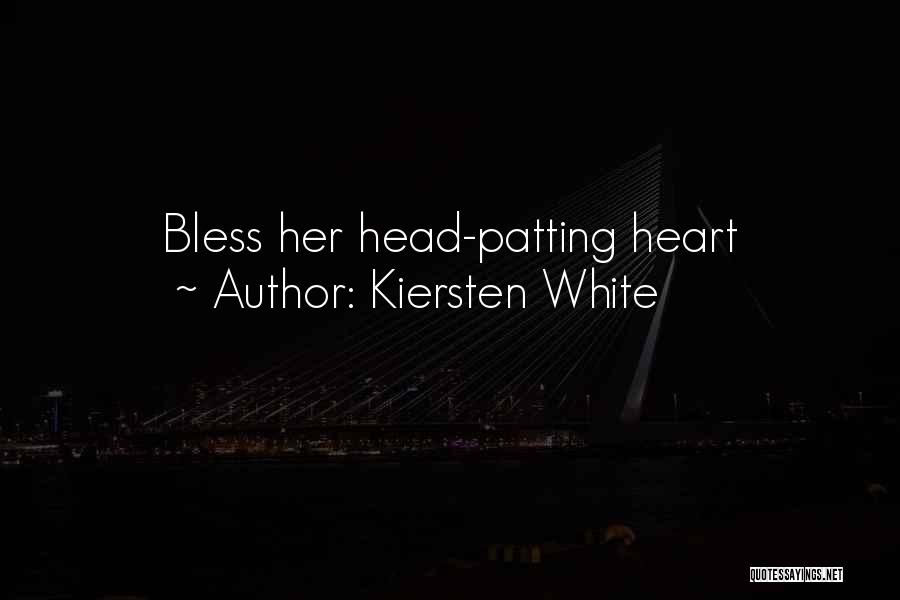 Kiersten White Quotes: Bless Her Head-patting Heart