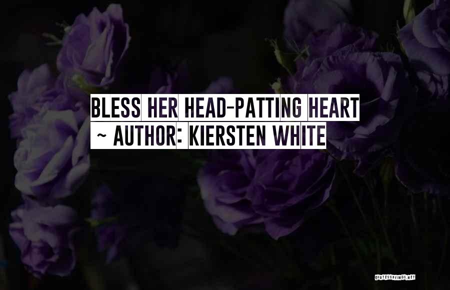 Kiersten White Quotes: Bless Her Head-patting Heart