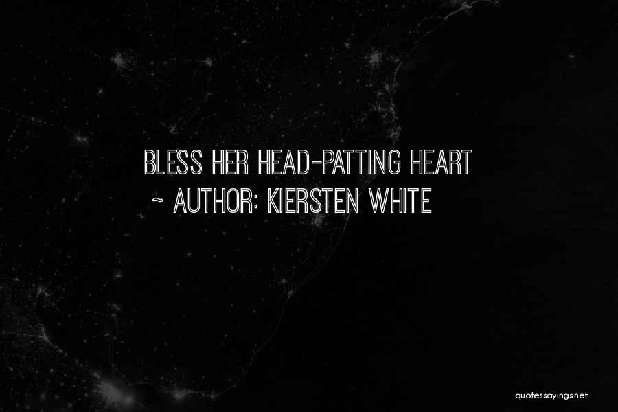Kiersten White Quotes: Bless Her Head-patting Heart