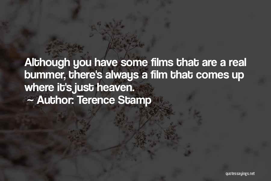 Terence Stamp Quotes: Although You Have Some Films That Are A Real Bummer, There's Always A Film That Comes Up Where It's Just