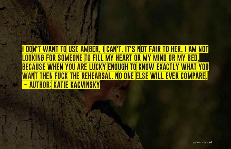 Katie Kacvinsky Quotes: I Don't Want To Use Amber, I Can't. It's Not Fair To Her. I Am Not Looking For Someone To