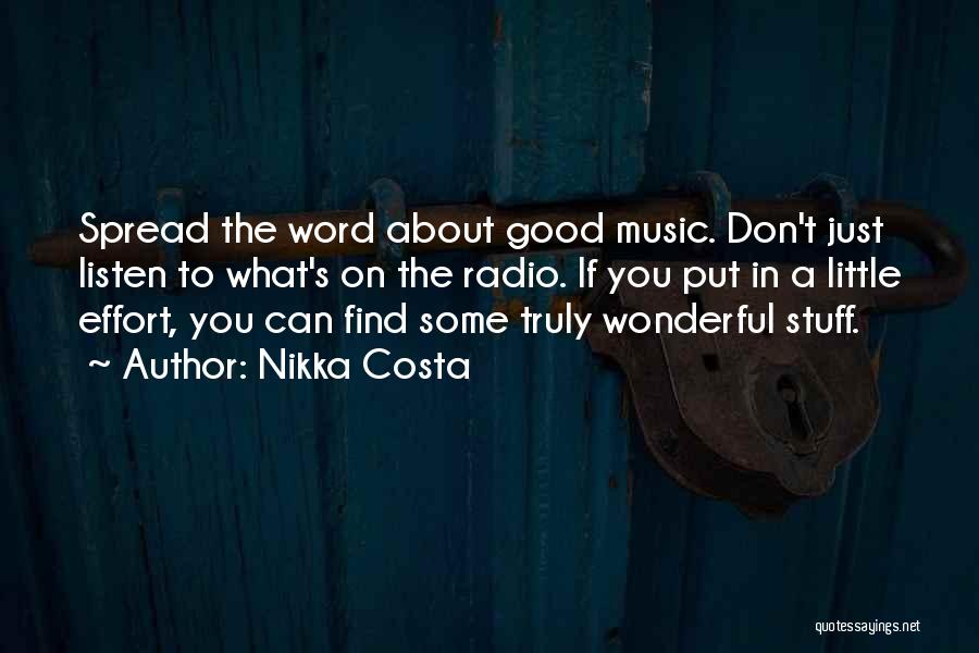 Nikka Costa Quotes: Spread The Word About Good Music. Don't Just Listen To What's On The Radio. If You Put In A Little