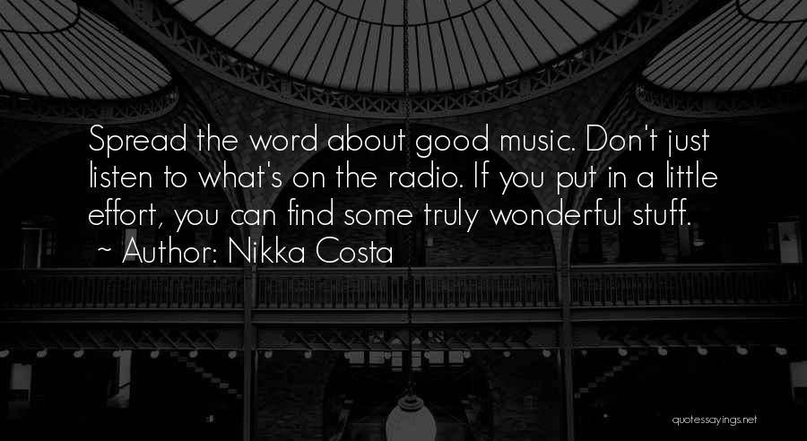 Nikka Costa Quotes: Spread The Word About Good Music. Don't Just Listen To What's On The Radio. If You Put In A Little