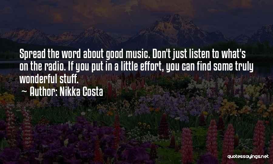 Nikka Costa Quotes: Spread The Word About Good Music. Don't Just Listen To What's On The Radio. If You Put In A Little