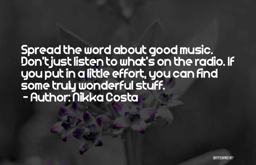 Nikka Costa Quotes: Spread The Word About Good Music. Don't Just Listen To What's On The Radio. If You Put In A Little