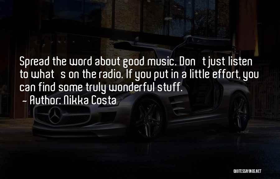 Nikka Costa Quotes: Spread The Word About Good Music. Don't Just Listen To What's On The Radio. If You Put In A Little