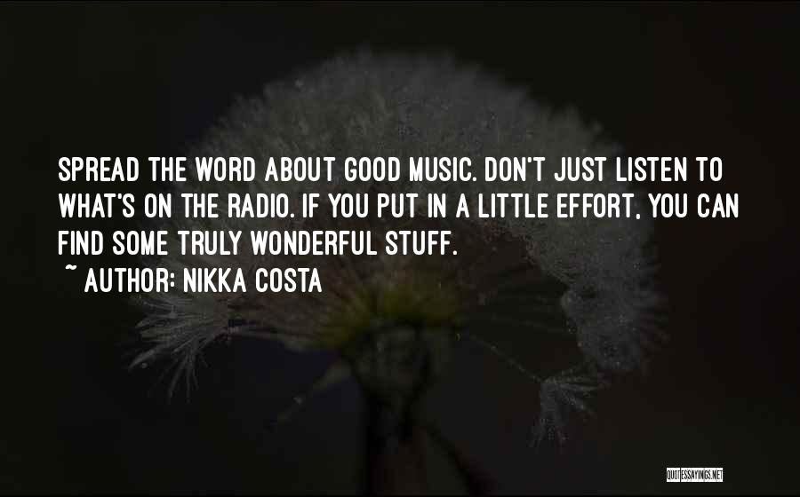 Nikka Costa Quotes: Spread The Word About Good Music. Don't Just Listen To What's On The Radio. If You Put In A Little