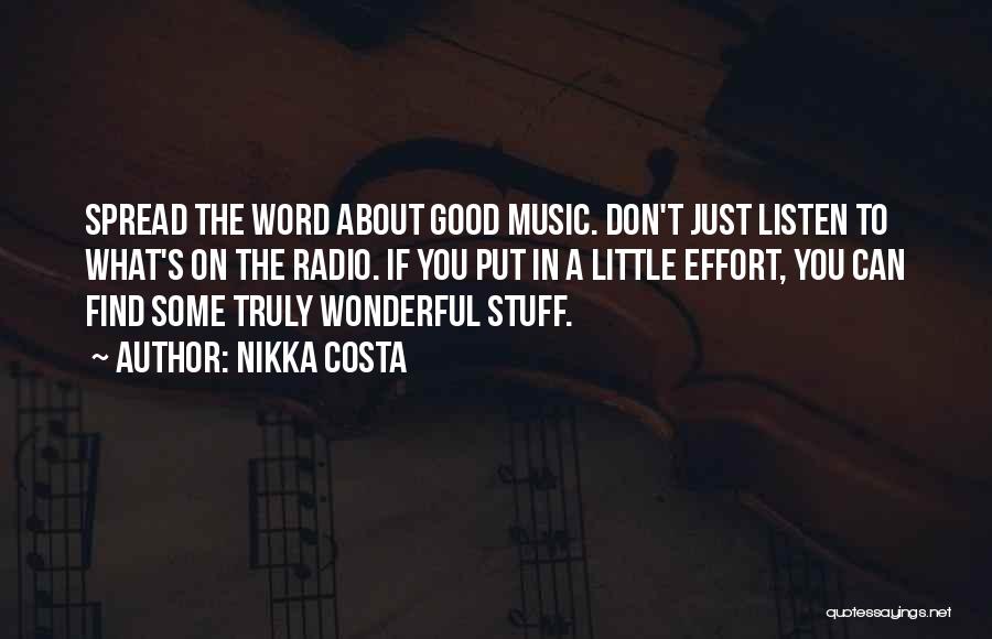 Nikka Costa Quotes: Spread The Word About Good Music. Don't Just Listen To What's On The Radio. If You Put In A Little