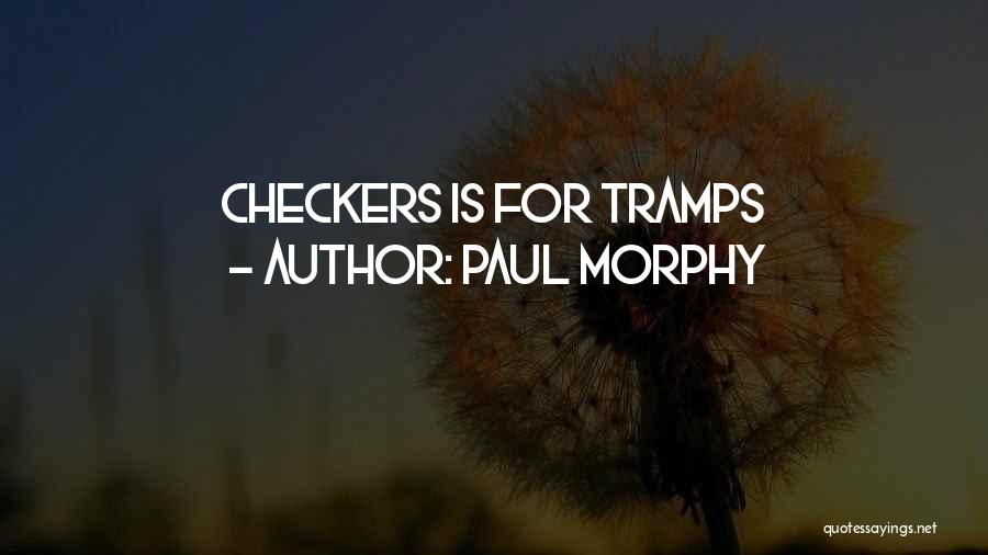 Paul Morphy Quotes: Checkers Is For Tramps