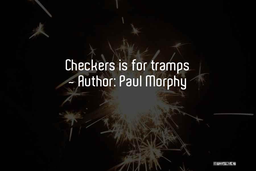 Paul Morphy Quotes: Checkers Is For Tramps