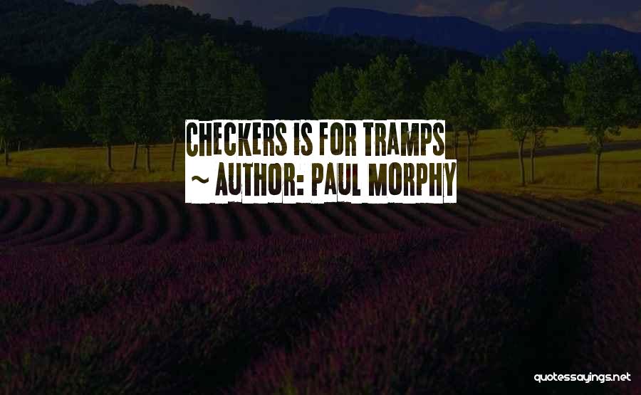 Paul Morphy Quotes: Checkers Is For Tramps