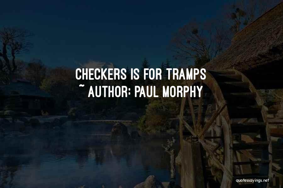 Paul Morphy Quotes: Checkers Is For Tramps