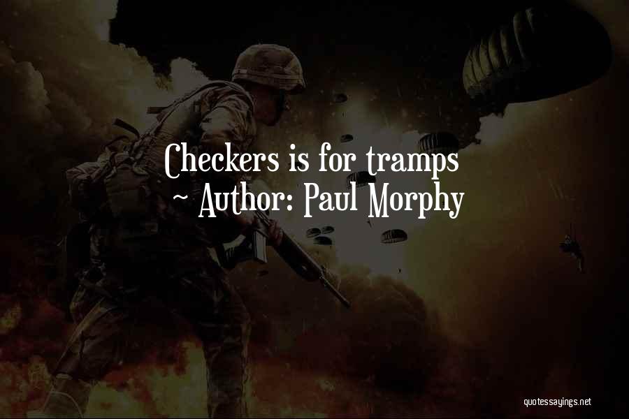 Paul Morphy Quotes: Checkers Is For Tramps