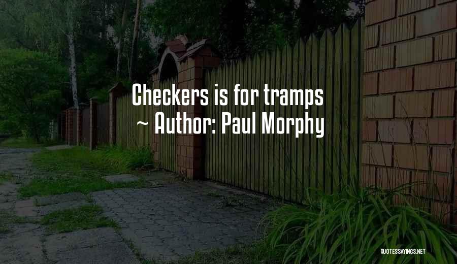 Paul Morphy Quotes: Checkers Is For Tramps