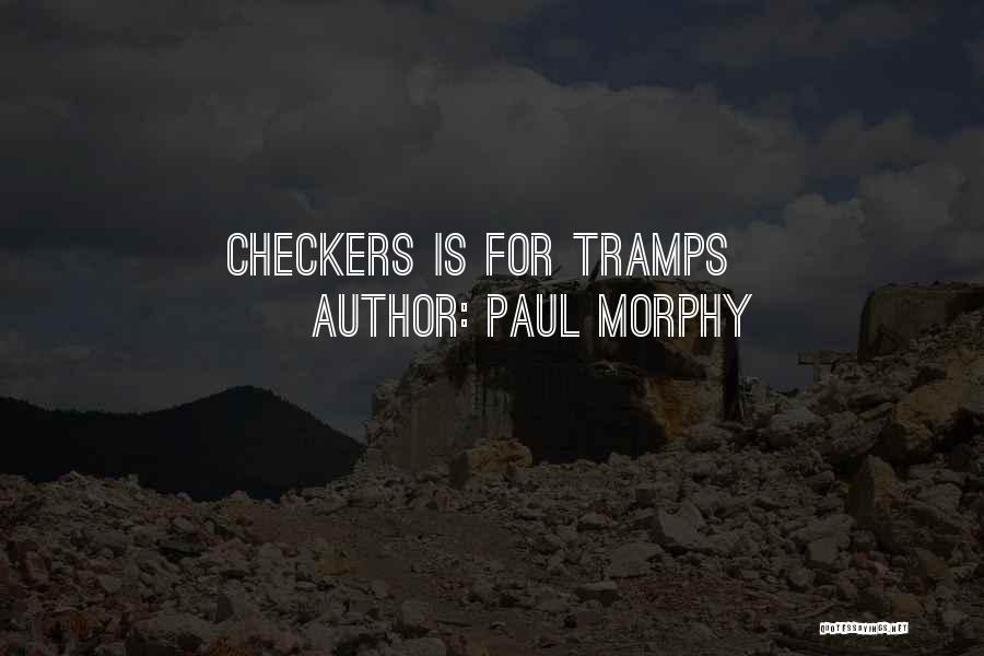 Paul Morphy Quotes: Checkers Is For Tramps