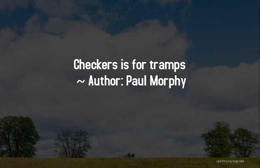 Paul Morphy Quotes: Checkers Is For Tramps