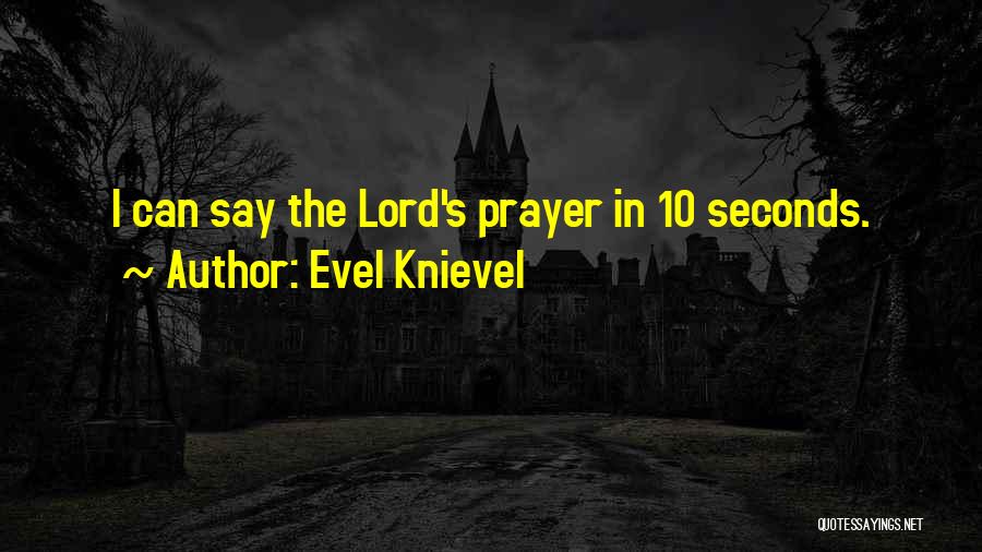 Evel Knievel Quotes: I Can Say The Lord's Prayer In 10 Seconds.