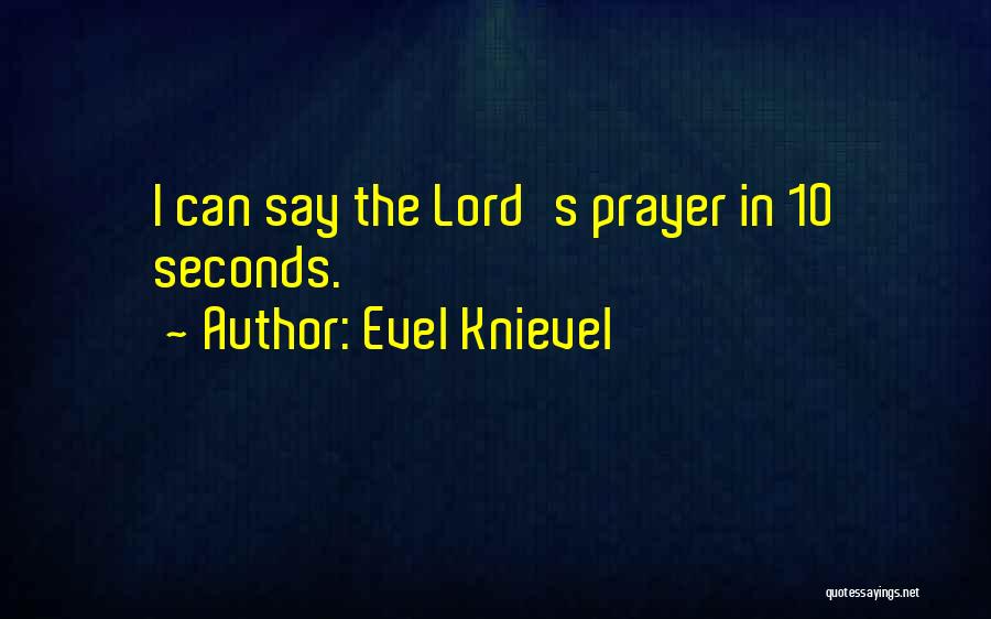 Evel Knievel Quotes: I Can Say The Lord's Prayer In 10 Seconds.