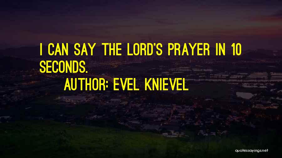 Evel Knievel Quotes: I Can Say The Lord's Prayer In 10 Seconds.