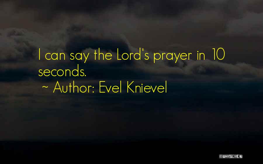 Evel Knievel Quotes: I Can Say The Lord's Prayer In 10 Seconds.