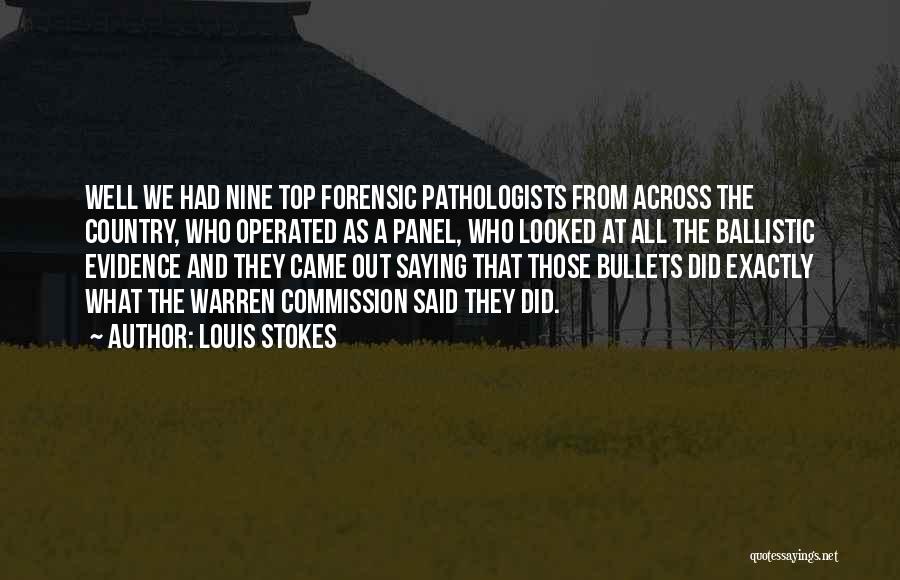 Louis Stokes Quotes: Well We Had Nine Top Forensic Pathologists From Across The Country, Who Operated As A Panel, Who Looked At All