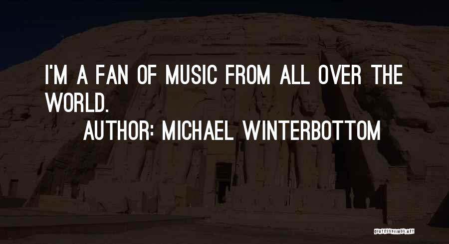 Michael Winterbottom Quotes: I'm A Fan Of Music From All Over The World.