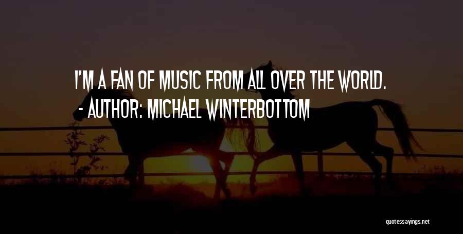 Michael Winterbottom Quotes: I'm A Fan Of Music From All Over The World.