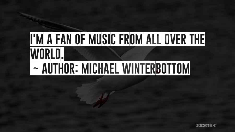 Michael Winterbottom Quotes: I'm A Fan Of Music From All Over The World.