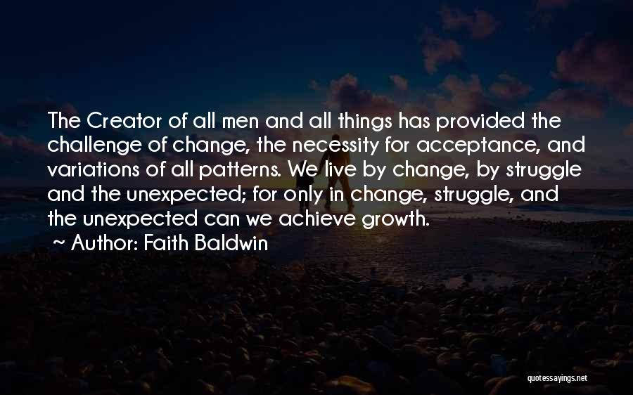 Faith Baldwin Quotes: The Creator Of All Men And All Things Has Provided The Challenge Of Change, The Necessity For Acceptance, And Variations