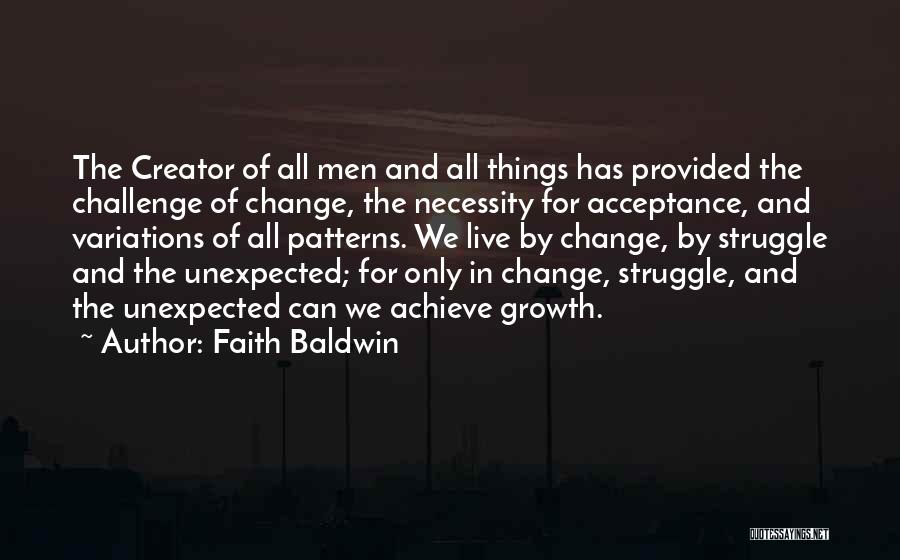 Faith Baldwin Quotes: The Creator Of All Men And All Things Has Provided The Challenge Of Change, The Necessity For Acceptance, And Variations