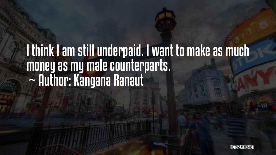 Kangana Ranaut Quotes: I Think I Am Still Underpaid. I Want To Make As Much Money As My Male Counterparts.