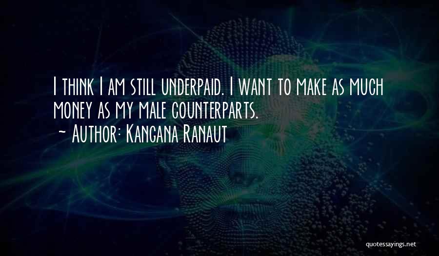 Kangana Ranaut Quotes: I Think I Am Still Underpaid. I Want To Make As Much Money As My Male Counterparts.