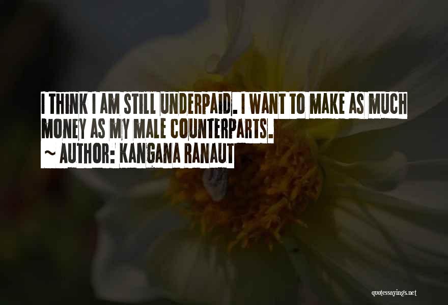 Kangana Ranaut Quotes: I Think I Am Still Underpaid. I Want To Make As Much Money As My Male Counterparts.