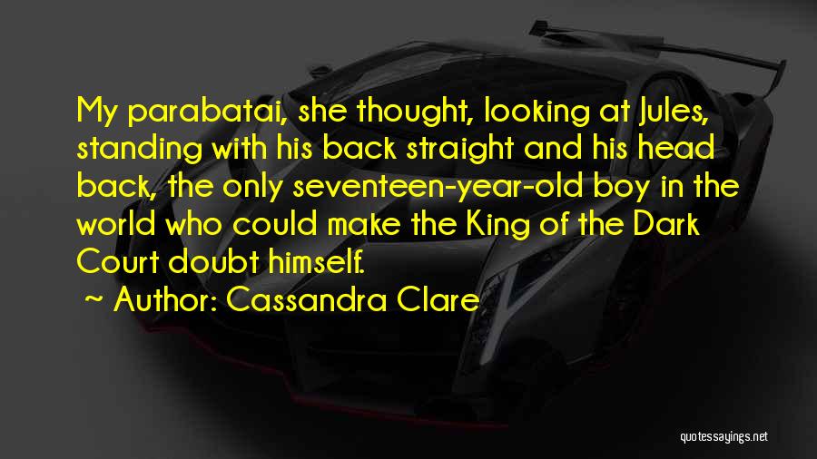 Cassandra Clare Quotes: My Parabatai, She Thought, Looking At Jules, Standing With His Back Straight And His Head Back, The Only Seventeen-year-old Boy