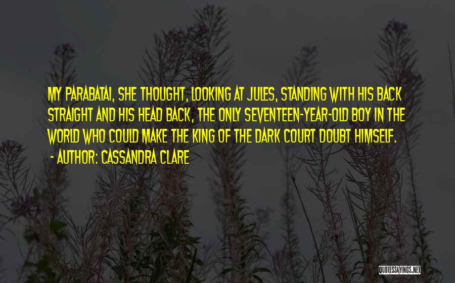 Cassandra Clare Quotes: My Parabatai, She Thought, Looking At Jules, Standing With His Back Straight And His Head Back, The Only Seventeen-year-old Boy