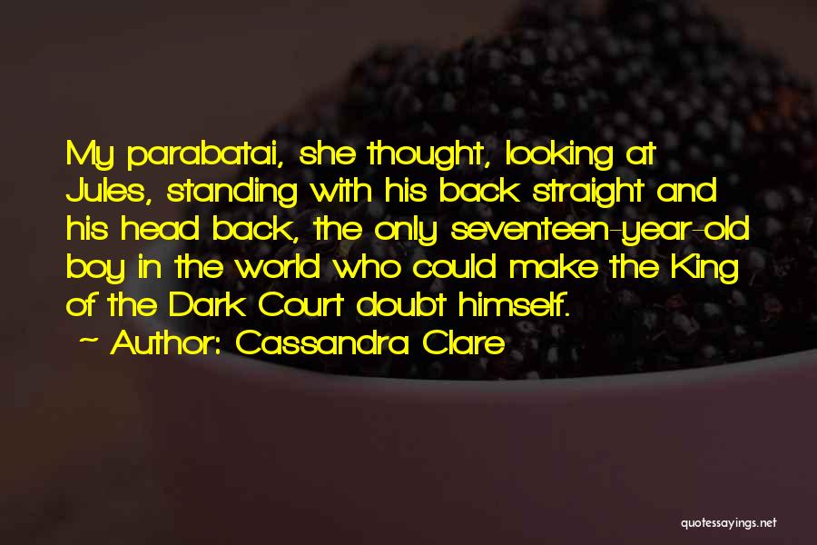 Cassandra Clare Quotes: My Parabatai, She Thought, Looking At Jules, Standing With His Back Straight And His Head Back, The Only Seventeen-year-old Boy