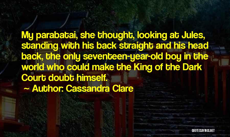 Cassandra Clare Quotes: My Parabatai, She Thought, Looking At Jules, Standing With His Back Straight And His Head Back, The Only Seventeen-year-old Boy