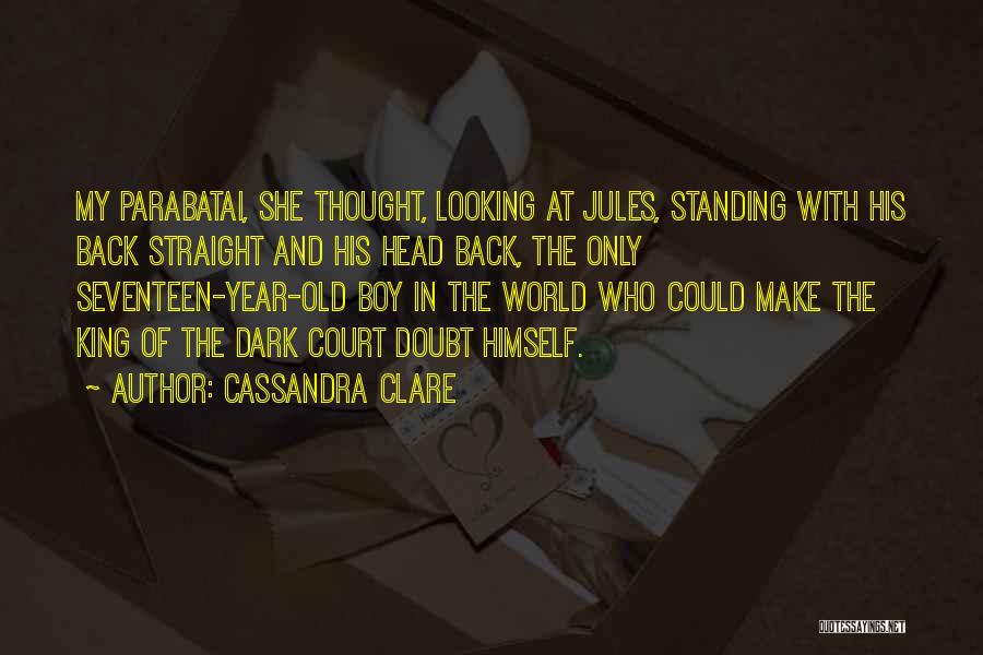 Cassandra Clare Quotes: My Parabatai, She Thought, Looking At Jules, Standing With His Back Straight And His Head Back, The Only Seventeen-year-old Boy